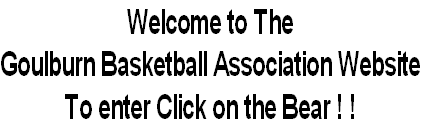 Welcome to The 
Goulburn Basketball Association Website
To enter Click on the Bear ! !